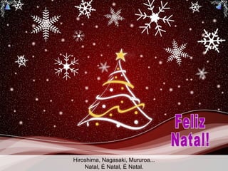 Hiroshima, Nagasaki, Mururoa... Natal, É Natal, É Natal. Feliz Natal!