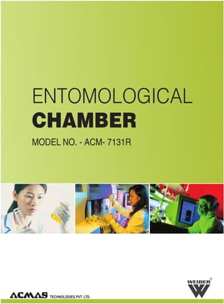 R
ENTOMOLOGICAL
CHAMBER
MODEL NO. - ACM- 7131R
 