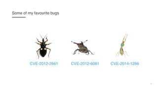 20
Some of my favourite bugs
CVE-2012-2661 CVE-2012-6081 CVE-2014-1266
 