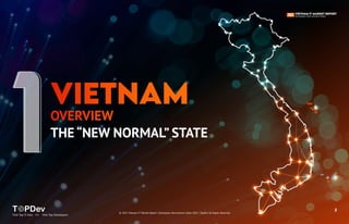 3
Find Top IT Jobs </> Hire Top Developers
THE “NEW NORMAL” STATE
OVERVIEW
© 2021 Vietnam IT Market Report | Developers Recruitment State 2021 | TopDev All Rights Reserved
 