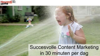 Succesvolle Content Marketing
in 30 minuten per dag

 