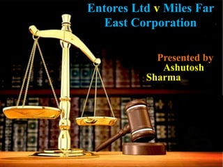 Entores Ltd v Miles Far 
East Corporation 
Presented by 
Ashutosh 
Sharma 
 