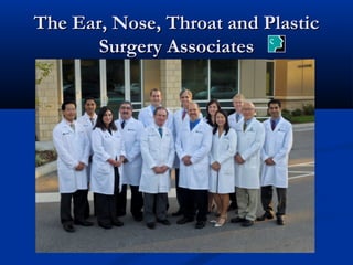 The Ear, Nose, Throat and Plastic
       Surgery Associates
 