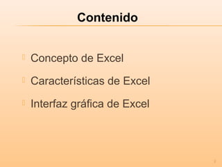  Concepto de Excel
 Características de Excel
 Interfaz gráfica de Excel
Contenido
2
 