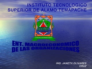 INSTITUTO TECNOLOGICO
SUPERIOR DE ALAMO TEMAPACHE
ING. JANETH OLIVARES
CRUZ
 