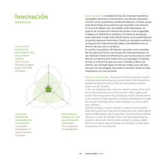 Socio-Cultura > Los productos de las dos empresas responden a
Innovación                                      necesidades existentes e inclusive tienen una relación sumamente
Innovation                                      estrecha con las características predeterminadas por el cliente, ya que
                                                están desarrolladas exclusivamente para responder a esa situación.
                                                En el caso de Selplast, estas necesidades están relacionadas con
                                                aspectos de la producción industrial de terceros como la seguridad,
                                                la higiene y la calidad de los productos. El sistema de leasing que
                                                están intentando instalar tiene relación directa con la problemática de
                                                las grandes empresas industriales e intenta, por otra parte, cambiar la
                                                concepción de la indumentaria de trabajo, entendiéndola como un
socio-cultura                                   servicio más que como un producto.
Instalación de                                  En cambio, los productos de Fabortex responden a una necesidad
valores diferenciales                           del mercado local frente a una escasez de materia prima pero a la
en un producto                                  vez refuerzan el deseo de diferenciarse, que muchas veces es enten-
estándar.                                       dido por la industria de la moda como una necesidad. Un ejemplo
socio-culture                                   de esto es el desarrollo que tuvo como resultado el denim con
Imbuing a standard                              chenille, que intentaba lograr un textil que tenga la vista del jean,
product with diffe-                             pero que sea más abrigado, pensando en mercados donde las bajas
rent values .                                   temperaturas son una constante.

                                                Socio-cultural Factor > The products of both companies respond
                                                to existing needs and are also very closely related to the characteristics
                                                predetermined by the client, as they are developed exclusively in
                                                response to this situation.
                                                In the case of Selplast, these needs are related to aspects of the third-
                                                party industrial production, such as product safety, hygiene and
                                                quality. The leasing system they are trying to install is directly related
                                                to the problems of large industrial companies and attempts to change
                                                the concept of working clothes, understanding it as a service rather
                                                than a product.
                                                Fabortex's products, instead, respond to a need in the local market
                                                faced with a lack of raw materials but at the same time reinforcing the
tecnología              medio ambiente          desire for differentiation, which many times is understood by the fashion
Desarrollo de           Cooperación zonal       industry as a need. An example of this is the development that has
propiedades técni-      para el desarrollo.     resulted in denim with chenille, which attempts to achieve a fabric
cas específicas.        environment             with the look of jean material but warmer, thinking of markets where
technology              Area cooperation        temperatures are constantly low.
Development of          for development.
specific technical
properties.




                                          120   casos de estudio selplast
 