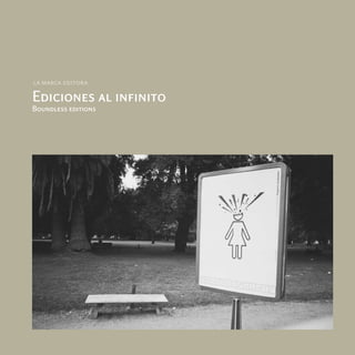 la marca editora

Ediciones al infinito
Boundless editions
 