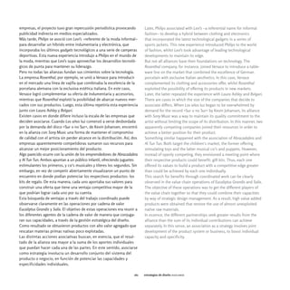 empresas, el proyecto tuvo gran repercusión periodística provocando         Later, Philips associated with Levi's -a referential name for informal
publicidad indirecta en medios especializados.                              fashion- to develop a hybrid between clothing and electronics
Más tarde, Philips se asoció con Levi's -referente de la moda informal-     that incorporated the latest technological gadgets in a series of
para desarrollar un híbrido entre indumentaria y electrónica, que           sports jackets. This new experience introduced Philips to the world
incorporaba los últimos gadgets tecnológicos a una serie de camperas        of fashion, whilst Levi's took advantage of leading technological
deportivas. Esta nueva experiencia introdujo a Philips en el mundo de       developments to maintain its edge.
la moda, mientras que Levi's supo aprovechar los desarrollos tecnoló-       But not all alliances base their foundations on technology. The
gicos de punta para mantener su liderazgo.                                  Rosenthal company, for instance, joined Versace to introduce a table-
Pero no todas las alianzas fundan sus cimientos sobre la tecnología.        ware line on the market that combined the excellence of German
La empresa Rosenthal, por ejemplo, se unió a Versace para introducir        porcelain with exclusive Italian aesthetics. In this case, Versace
en el mercado una línea de vajilla que combinaba la excelencia de la        complemented its clothing and accessories offer, whilst Rosenthal
porcelana alemana con la exclusiva estética italiana. En este caso,         exploited the possibility of offering its products in new markets.
Versace logró complementar su oferta de indumentaria y accesorios,          Later, the latter repeated the experience with Laura Ashley and Bvlgari.
mientras que Rosenthal explotó la posibilidad de abarcar nuevos mer-        There are cases in which the size of the companies that decide to
cados con sus productos. Luego, esta última repetiría esta experiencia      associate differs. When Los años luz began to be overwhelmed by
junto con Laura Ashley y Bvlgari.                                           demand for the record «Sur o no Sur» by Kevin Johansen, its alliance
Existen casos en donde difiere incluso la escala de las empresas que        with Sony Music was a way to maintain its quality commitment to the
deciden asociarse. Cuando Los años luz comenzó a verse desbordada           artist without limiting the scope of its distribution. In this manner, two
por la demanda del disco «Sur o no Sur», de Kevin Johansen, encontró        apparently competing companies joined their resources in order to
en la alianza con Sony Music una forma de mantener el compromiso            achieve a better position for their product.
de calidad con el artista sin perder alcance en la distribución. Así, dos   Something similar happened with the association of Abracadabra and
empresas aparentemente competidoras sumaron sus recursos para               Al Tun Tun. Both target the children's market, the former offering
alcanzar un mejor posicionamiento del producto.                             stimulating toys and the latter musical cd's and puppets. However,
Algo parecido ocurre con la unión de los emprendedores de Abracadabra       instead of openly competing, they envisioned a meeting point where
y Al Tun Tun. Ambos apuntan a un público infantil, ofreciendo juguetes      their respective products could benefit: gift kits. Thus, each one
estimulantes los primeros, y cd's musicales y títeres los segundos. Sin     offered its values to build a product with a competitive edge greater
embargo, en vez de competir abiertamente visualizaron un punto de           than could be achieved by each one individually.
encuentro en donde podían potenciar los respectivos productos: los          This search for benefits through coordinated work can be clearly
kits de regalo. De esta manera, cada uno aportaba sus valores para          observed in the value chain operations of Eucaliptus Grandis and Salix.
construir una oferta que tiene una ventaja competitiva mayor de la          The objective of these operations was to get the different players of
que podrían lograr cada uno por su cuenta.                                  the value chain together so that they could combine their capacities
Esta búsqueda de ventajas a través del trabajo coordinado puede             by way of strategic design management. As a result, high value added
observarse claramente en las operaciones por cadena de valor                products were obtained that restore the use of almost unexploited
Eucaliptus Grandis y Salix. El objetivo de estas operaciones era reunir a   native raw materials.
los diferentes agentes de la cadena de valor de manera que conjuga-         In essence, the different partnerships seek greater results from the
ran sus capacidades, a través de la gestión estratégica del diseño.         alliance than the sum of its individual contributions can achieve
Como resultado se obtuvieron productos con alto valor agregado que          separately. In this sense, an association as a strategy involves joint
rescatan materias primas nativas poco explotadas.                           development of the product system or business, to boost individual
Las distintas acciones asociativas buscan, en esencia, que el resul-        capacity and specificity.
tado de la alianza sea mayor a la suma de los aportes individuales
que puedan hacer cada una de las partes. En este sentido, asociarse
como estrategia involucra un desarrollo conjunto del sistema del
producto o negocio, en función de potenciar las capacidades y
especificidades individuales.

                                                                      161   estrategias de diseño asociarse
 