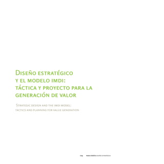 Diseño estratégico
y el modelo imdi:
táctica y proyecto para la
generación de valor
 Strategic design and the imdi model:
tactics and planning for value generation




                                            024   marco teórico diseño estratégico
 