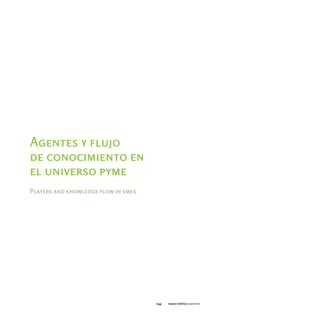 Agentes y flujo
de conocimiento en
el universo pyme
Players and knowledge flow in smes




                                     044   marco teórico agentes
 