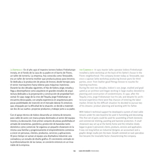 la Empresa > En el año 1972 el maestro tornero Isidoro Finkielsztajn       the Company > In 1972 master lathe operator Isidoro Finkielsztajn
instala, en el fondo de la casa de su padre en el barrio de Flores,        installed a lathe workshop at the back of his father's house in the
un taller de tornería. La empresa, hoy conocida como Tensocable,           Flores neighborhood. The company known today as Tensocable, was
era un taller de tornería revólver que producía piezas para terceros.      once a capstan lathe workshop producing bronze parts for third
Se dedicaba a la producción de piezas de bronce, desde herrajes para       parties, once: from leather good fittings bronze to nozzles for
el sector marroquinero hasta toberas para máquinas inyectoras.             injecting machines.
Durante las dos décadas siguientes, el hijo de Isidoro, Jorge, estudia y   During the next two decades, Isidoro's son, Jorge, studied and grad-
llega a desempeñarse como arquitecto en grandes estudios de arqui-         uated as an architect and began working in large studios devoted to
tectura dedicados a la proyectación y construcción de propiedad hori-      planning and construction of condominiums. In 1997, after the
zontal. En 1997, luego de la crisis del Tequila, Jorge Finkielsztajn se    Tequila crisis, Jorge Finkielsztain lost his job, and despite his archi-
encuentra desocupado, con amplia experiencia en arquitectura pero          tectural experience there were few chances of entering the labor
pocas posibilidades de inserción en el mercado laboral. Es entonces        market. Driven by the difficult situation he decided to pursue two
que, empujado por la dificultad de la situación, se decide a materiali-    of his dreams: product planning and working with his father.
zar dos de sus sueños: proyectar productos y trabajar junto a su padre.
                                                                           With Isidoro's technical support he developed a system of steel cable
Con el apoyo técnico de Isidoro desarrolla un sistema de tensores          tensors under his own brand to be used in furnishing and decorating.
para cable de acero con marca propia destinados al sector del equipa-      This first set of parts could be used for assembling of both domestic
miento y la decoración. Este primer conjunto de piezas posibilitaba el     and commercial shelving, paneling and banister protection. A small
armado de estanterías, panelería y protección de barandas tanto            showroom was set up at the family home and the initiative slowly
doméstico como comercial. Se organiza un pequeño showroom en la            began to grow in personnel, clients, products, services and application.
misma casa familiar y progresivamente el emprendimiento comienza           It was not long before an industrial designer, an accountant and a
a crecer en personas, clientes, productos, servicios y aplicaciones.       graphic design studio join the team. Growth centered on task specializa-
Al poco tiempo se suman al equipo una diseñadora industrial, una           tion became the invariable factor characterizing the company.
contadora y un estudio de diseño gráfico. El crecimiento centrado en
la profesionalización de las tareas, se convierte entonces en un inva-
riable de la empresa.

                                                                     055   casos de estudio tensocable
 