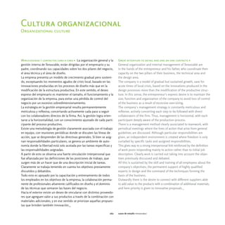 Cultura organizacional
Organizational culture




Minuciosidad y contactos cara a cara > La organización general y la        Great attention to detail and one on one contacts >
gestión interna de Tensocable, están dirigidas por el empresario y su      General organization and internal management of Tensocable are
padre, coordinando sus capacidades sobre los dos pilares del negocio,      in the hands of the entrepreneur and his father, who coordinate their
el área técnica y el área de diseño.                                       capacity on the two pillars of their business, the technical area and
La empresa presenta un modelo de crecimiento gradual pero sosteni-         the design area.
do, exceptuando los momentos agudos de crisis local, basado en las         The company is a model of gradual but sustained growth, save for
innovaciones producidas en los procesos de diseño más que en la            acute times of local crisis, based on the innovations produced in the
modificación de la estructura productiva. En este sentido, el deseo        design processes more than the modification of the productive struc-
expreso del empresario es mantener el tamaño, el funcionamiento y la       ture. In this sense, the entrepreneur's express desire is to maintain the
organización de la empresa, para evitar una pérdida de control del         size, function and organization of the company to avoid loss of control
negocio por un excesivo sobredimensionamiento.                             of the business as a result of excessive over-sizing.
La estrategia en la gestión empresarial resulta permanentemente            The company´s management strategy is constantly meticulous and
meticulosa y reflexiva, concertando activamente cada paso a seguir         reflexive, actively concerting each step to be followed with direct
con los colaboradores directos de la firma. Así, la gestión logra orien-   collaborators of the firm. Thus, management is horizontal, with each
tarse a la horizontalidad, con un conocimiento ajustado de cada parti-     participant deeply aware of the production process.
cipante del proceso productivo.                                            There is a management method clearly associated to teamwork, with
Existe una metodología de gestión claramente asociada con el trabajo       periodical meetings where the lines of action that arise from general
en equipo, con reuniones periódicas donde se discuten las líneas de        guidelines are discussed. Although particular responsibilities are
acción, que se desprenden de las directivas generales. Si bien se asig-    given, an independent environment is created where freedom is only
nan responsabilidades particulares, se genera un ambiente de auto-         curtailed by specific tasks and assigned responsibilities.
nomía donde la libertad está solo acotada por las tareas específicas y     This gives way to a strong interpersonal link reinforced by the definition
las responsabilidades asignadas.                                           of work posts responding mainly to action rather than to initial job
A partir de esto se observa una fuerte vinculación interpersonal que       description. Clearly work is carried out taking into account the objec-
fue afianzada por las definiciones de las posiciones de trabajo, que       tives previously discussed and debated.
surgen más de un hacer que de una descripción inicial de tareas.           All this is sustained by the skill and training of all employees about the
Claramente se trabaja teniendo en cuenta los objetivos previamente         company's objectives, the permanent support of highly qualified
discutidos y debatidos.                                                    experts in design and the command of the techniques forming the
Todo esto es apoyado por la capacitación y entrenamiento de todos          basis of the business.
los empleados en los objetivos de la empresa, la colaboración perma-       Outwardly there is the desire to connect with different suppliers able
nente de profesionales altamente calificados en diseño y el dominio        to add value to the products with a combination of additional materials,
de las técnicas que sentaron las bases del negocio.                        and here priority is given to innovative proposals._
Hacia el exterior existe un deseo de vincularse con distintos proveedo-
res que agreguen valor a sus productos a través de la combinación con
materiales adicionales, y en ese sentido se priorizan aquellas propues-
tas que brinden también innovación._

                                                                     062   casos de estudio tensocable
 