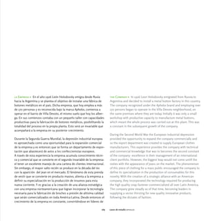 la Empresa > En el año 1926 León Holodovsky emigra desde Rusia            the Company > In 1926 Leon Holodovsky emigrated from Russia to
hacia la Argentina y se plantea el objetivo de instalar una fábrica de    Argentina and decided to install a metal button factory in this country.
botones metálicos en el país. Dicha empresa, que hoy emplea a más         The company recognized under the Apholos brand and employing over
de 170 personas y es reconocida bajo la marca Apholos, comienza a         170 persons began to operate in the Villa Devoto neighborhood, on
operar en el barrio de Villa Devoto, el mismo suelo que hoy los alber-    the same premises where they are today. Initially it was only a small
ga. En sus comienzos contaba con un pequeño taller con capacidades        workshop with productive capacity to manufacture metal buttons,
productivas para la fabricación de botones metálicos, posibilitando la    which meant the whole process was carried out at this plant. This was
totalidad del proceso en la propia planta. Esto será un invariable que    a constant in the subsequent growth of the company.
acompañará a la empresa en su posterior crecimiento.
                                                                          During the Second World War the European industrial depression
Durante la Segunda Guerra Mundial, la depresión industrial europea        provided the opportunity to expand the company commercially and
es aprovechada como una oportunidad para la expansión comercial           so the export department was created to supply European clothes
de la empresa y es entonces que se forma un departamento de expor-        manufacturers. This experience provides the company with technical
tación que abastecerá de avíos a los confeccionistas europeos.            and commercial knowledge that was to becomes the second constant
A través de esta experiencia la empresa acumula conocimiento técni-       of the company: excellence in their management of an international
co y comercial que se convierte en el segundo invariable de la empresa:   client portfolio. However, the biggest leap would not come untill the
el tener un excelente manejo de una cartera de clientes internacional.    sixties with the appearance of jeans on the market. The phenomenon
Sin embargo, el mayor salto recién se produce en la década del 60         of this piece of clothing for a mass public encouraged the company to
con la aparición del jean en el mercado. El fenómeno de esta prenda       define its specialization in the production of consumables for this
de vestir que se convierte en producto masivo, alienta a la empresa a     novelty. With the creation of a strategic alliance with an American
definir su especialización en la producción de insumos para esta          company, they incorporated the technology required for producing
nueva corriente. Y es gracias a la creación de una alianza estratégica    the high quality snap fastener commercialized all over Latin America.
con una empresa norteamericana que logran incorporar la tecnología        The company grew steadly as of that time, becoming leaders in
necesaria para la fabricación de broches a presión de altísima calidad    supplying a sector thirsting for new quality innovative products,
que serán comercializados en toda América Latina. Desde entonces el       following the dictates of fashion.
crecimiento de la empresa es constante, convirtiéndose en líderes de

                                                                    065   casos de estudio apholos
 
