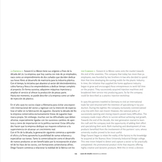 la Empresa > Faraoni & Lo Menzo tiene sus orígenes a fines de la            the Company > Faraoni & Lo Menzo came onto the market towards
década del 70. La empresa, que hoy cuenta con más de 30 empleados,          the end of the seventies. The company that today has more than 30
nace como un emprendimiento de dos cuñados que deciden dedicar              employees, was founded by two brothers-in-law who decided to spend
sus horas libres al desarrollo de matricería para la industria plástica.    their free time developing die-casting molds for the plastic industry.
Con el tiempo, la iniciativa que abastece al sector del electrodoméstico,   In time, the initiative that supplied the home appliance industry
cobra fuerza y lleva a los emprendedores a dedicar tiempo completo          began to grow and encouraged these entrepreneurs to work full time
al proyecto. En forma sucesiva, adquieren máquinas inyectoras y             on the project. They successively acquired injection machines and
amplían el servicio al ofrecer la producción de piezas parte.               broadened their service into producing parts. So far the company
Hasta ese momento, se puede describir a la empresa como un taller           could be described as a plastics injection workshop.
de inyección de plástico.
                                                                            In 1979 the partners traveled to Germany to visit an international
En el año 1979 los socios viajan a Alemania para visitar una exposi-        trade fair and returned with the intention of specializing in toy pro-
ción internacional del sector y regresan con la intención de especia-       duction. During the eighties the company exclusively commercialized
lizar el taller en la fabricación de juguetes. Durante la década del 80     a toy line with their own brand. However, the national policy of
la empresa comercializa exclusivamente líneas de juguetes bajo              successively opening and closing imports posed many difficulties. The
marca propia. Sin embargo, muchas son las dificultades que deben            company made major efforts to survive without achieving real growth.
afrontar, especialmente ligadas con los sucesivos cambios de aper-          Towards the end of the decade, the next generation started to learn
tura y cierre de importación en la política nacional. Estas dificulta-      the craft and the company took the opportunity of adding their effort
des hacen que la empresa dedique sus mayores esfuerzos a la                 and specializing their work. Both marketing and development of new
supervivencia sin alcanzar un crecimiento real.                             products benefited from the involvement of the partners' sons, whose
Con el fin de la década, la generación siguiente comienza a aprender        university studies proved to be most useful.
el oficio y la firma aprovecha la posibilidad de sumar esfuerzos y          Diego Faraoni began to relate the reality of the factory to the knowledge
especializar sus tareas. Tanto la comercialización como el desarrollo       he acquired at the Buenos Aires University Industrial Design college.
de nuevos productos se ven beneficiados por la incorporación al plan-       This new vision helped to detect and capture a sector so far practically
tel de los hijos de los socios, con formaciones universitarias afines.      unexploited: the promotional product niche that requires offering
Diego Faraoni comienza a relacionar la realidad de la fábrica con los       highly creative and dynamic products. With this in mind, a division

                                                                      075   casos de estudio faraoni & lo menzo
 