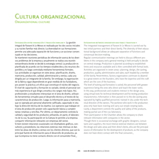 Cultura organizacional
Organizational culture




Integración entre innovación y tradición familiar > La gestión             Integration between innovation and family tradition >
integral de Faraoni & Lo Menzo es realizada por los dos socios iniciales   The integrated management of Faraoni & Lo Menzo is carried out by
y su núcleo familiar más directo. La diversidad en sus formaciones         two initial partners and their direct family. The diversity of their educa-
permite una adecuada separación de funciones y un accionar consen-         tional background allows an adequate separation of functions and
suado en las decisiones.                                                   consensual decision-making.
Se mantienen reuniones periódicas de información acerca de los diver-      Regular communication meetings are held to discuss different pro-
sos problemas de la empresa y anualmente se realiza una reunión            blems in the company and a general meeting is held annually to decide
extraordinaria donde se decide la estrategia central. La producción es     on central strategy. Production is planned according to established
planificada de acuerdo con los tiempos establecidos y los recursos dis-    times and resources available and is then controlled with formal tools.
ponibles y es luego controlada mediante herramientas formales.             Activities are organized in seven areas: planning, design, die-casting,
Las actividades se organizan en siete áreas: planificación, diseño,        production, quality, administration and sales, each headed by a member
matricería, producción, calidad, administración y ventas, cada una         of the family. Nevertheless, factory organization continues to depend
dirigida por un integrante de la familia. Sin embargo, la organización     to a great extent on the founders, who have the expertise and the craft
de la fábrica sigue dependiendo en gran medida de los fundadores,          which are the core of the business.
por poseer la práctica y el oficio que constituye el núcleo del negocio.   The level of training and formation is varied, the personnel with greater
El nivel de capacitación y formación es variado, siendo el personal con    experience being the ones who direct and teach the lower ranks.
más experiencia el que dirige y enseña a los rangos más bajos. Así,        In this way, professionals and students interact in the design area,
profesionales y estudiantes interactúan en el área de diseño, utilizan-    using virtual tools for technical development and for testing production
do herramientas virtuales para el desarrollo técnico y el testeo de las    characteristics. Information is then passed on to the die-casting area
características de producción. Luego, la información pasa a matricería,    operated by highly qualified personnel, trained in situ under the tech-
que es operada por personal altamente calificado, capacitado in situ       nical direction of the owners. The workmen who work in the production
bajo la dirección técnica de los dueños. Los operarios que trabajan en     area only have basic training and carry out simple rotating tasks.
el área de producción poseen solo capacitación básica y cumplen            Lastly, a department controls the quality and safety of the products,
tareas rotativas y sencillas. Por último, un departamento controla la      making partial use of the caij laboratory.
calidad y seguridad de los productos utilizando, en parte, el laborato-    Their participation in the Chamber allows the company to share
rio de la caij. Su participación en la Cámara le permite a la empresa      relevant information with companies in the sector.
compartir información relevante con empresas del sector.                   Though there is occasional exchange with graphic designers, consul-
Si bien existen relaciones ocasionales con diseñadores gráficos, con-      tants and suppliers, the most intense external relations are between
sultores y proveedores, las relaciones externas más intensas se dan        the design and sales areas and their direct clients, who are the principal
entre las áreas de diseño y ventas con los clientes directos, que son la   source of information for the development of products, as the company
principal fuente de información para el desarrollo de productos, ya        does not have direct contact with the final consumer._
que la empresa no tiene contacto directo con el consumidor final._




                                                                     082   casos de estudio faraoni & lo menzo
 