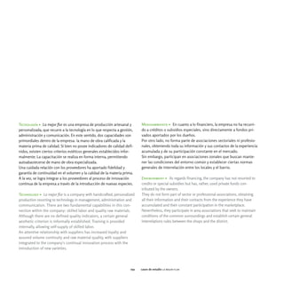 Tecnología > La mejor flor es una empresa de producción artesanal y         Medioambiente > En cuanto a lo financiero, la empresa no ha recurri-
personalizada, que recurre a la tecnología en lo que respecta a gestión,    do a créditos o subsidios especiales, sino directamente a fondos pri-
administración y comunicación. En este sentido, dos capacidades son         vados aportados por los dueños.
primordiales dentro de la empresa: la mano de obra calificada y la          Por otro lado, no forma parte de asociaciones sectoriales ni profesio-
materia prima de calidad. Si bien no posee indicadores de calidad defi-     nales, obteniendo toda su información y sus contactos de la experiencia
nidos, existen ciertos criterios estéticos generales establecidos infor-    acumulada y de su participación constante en el mercado.
malmente. La capacitación se realiza en forma interna, permitiendo          Sin embargo, participan en asociaciones zonales que buscan mante-
autoabastecerse de mano de obra especializada.                              ner las condiciones del entorno común y establecer ciertas normas
Una cuidada relación con los proveedores ha aportado fidelidad y            generales de interrelación entre los locales y el barrio.
garantía de continuidad en el volumen y la calidad de la materia prima.
A la vez, se logra integrar a los proveedores al proceso de innovación      Environment > As regards financing, the company has not resorted to
continua de la empresa a través de la introducción de nuevas especies.      credits or special subsidies but has, rather, used private funds con-
                                                                            tributed by the owners.
Technology > La mejor flor is a company with handcrafted, personalized      They do not form part of sector or professional associations, obtaining
production resorting to technology in management, administration and        all their information and their contacts from the experience they have
communication. There are two fundamental capabilities in this con-          accumulated and their constant participation in the marketplace.
nection within the company: skilled labor and quality raw materials.        Nevertheless, they participate in area associations that seek to maintain
Although there are no defined quality indicators, a certain general         conditions of the common surroundings and establish certain general
aesthetic criterion is informally established. Training is provided         interrelations rules between the shops and the district.
internally, allowing self-supply of skilled labor.
An attentive relationship with suppliers has increased loyalty and
assured volume continuity and raw material quality, with suppliers
integrated to the company's continual innovation process with the
introduction of new varieties.




                                                                      091   casos de estudio la mejor flor
 