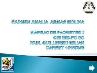 CARMEN AMALIA  ARMAS MOLINAMANEJO DE PAQUETES 2CEI IMB-PC SCPAUL GUILLERMO MILIANCARNET 10189040 