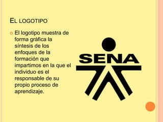 EL LOGOTIPO
 El logotipo muestra de
forma gráfica la
síntesis de los
enfoques de la
formación que
impartimos en la que el
individuo es el
responsable de su
propio proceso de
aprendizaje.
 