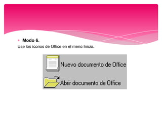 Modo 6.
Use los íconos de Office en el menú Inicio.

 