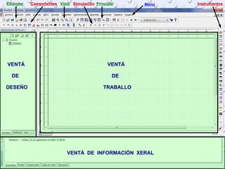 Compoñentes Simulación Instrumentos Estándar Vista Principal Menú VENTÁ DE DESEÑO VENTÁ DE TRABALLO VENTÁ  DE  INFORMACIÓN  XERAL 