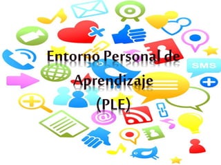 Entorno Personal de
Aprendizaje
(PLE)
 