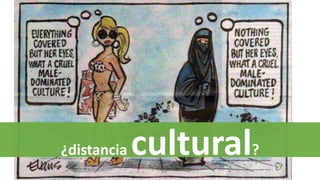 ¿distancia cultural?
 