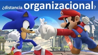 ¿distancia organizacional?
 