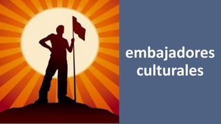 embajadores
culturales
 