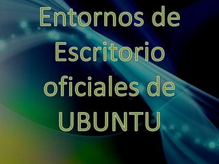 Entornos de Escritorio  oficiales de  UBUNTU 