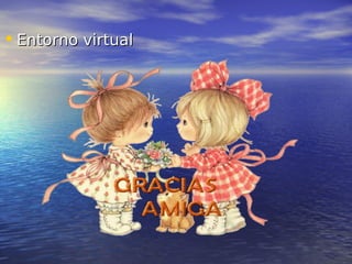 • Entorno virtualEntorno virtual
 