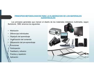 e la prehistoria el hombrePRINCIPIOS METODOLOGICOS PARA LA ELABORACION DE LOS MATERIALES
AUDIOVISUALES
Los principios generales que marcan el diseño de los materiales didácticos multimedia, según
Bartolomé, 1999, tenemos los siguientes:
• Motivación
• Diferencias individuales
• Objetivos del aprendizaje
• Organización del contenido
• Preparación del pre-aprendizaje
• Emociones
• Participación
• Feedback y refuerzo
• Practica y repetición
• Aplicación
 