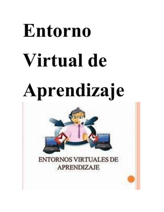 Entorno
Virtual de
Aprendizaje
 