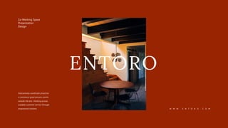 W W W . E N T O R O . C O M
Co-Working Space
Presentation
Design
Interactively coordinate proactive
e-commerce good process centric
outside the box thinking pursue
scalable customer service through
empowered markets.
ENTORO
 