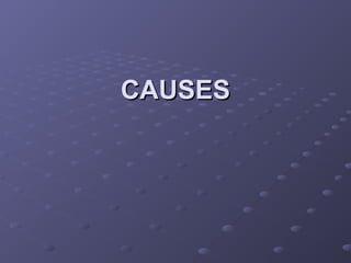 CAUSES
CAUSES
 