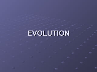 EVOLUTION
EVOLUTION
 