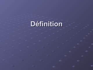 Définition
Définition
 