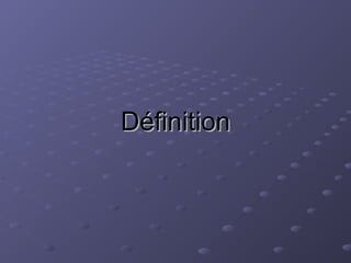 Définition
Définition
 