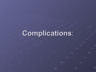 Complications
Complications:
:
 