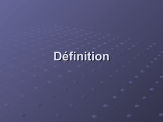 Définition
Définition
 