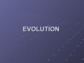 EVOLUTION
EVOLUTION
 