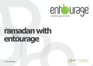 ramadan with
entourage

© 2013 entourage®
 