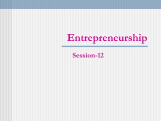 Entrepreneurship Session-12 