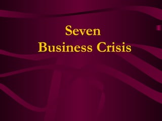 Seven  Business Crisis 