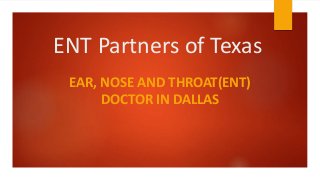 ENT Partners of Texas
EAR, NOSE AND THROAT(ENT)
DOCTOR IN DALLAS
 