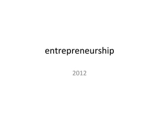entrepreneurship	
  

       2012	
  
 