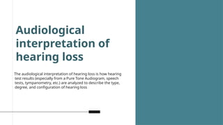 Clinical and audiological interpretation of hearling loss | PPTX