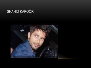 SHAHID KAPOOR
 