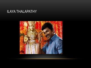 ILAYA THALAPATHY
 