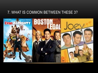 7. WHAT IS COMMON BETWEEN THESE 3?
 