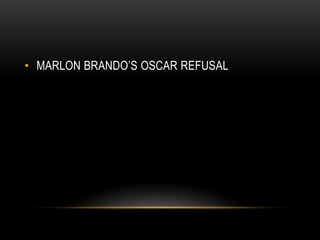 • MARLON BRANDO’S OSCAR REFUSAL
 